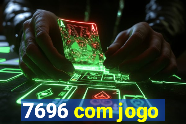 7696 com jogo